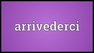 Arrivederci Meaning [upl. by Olonam]