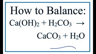 How to Balance CaOH2  H2CO3  CaCO3  H2O [upl. by Worthington]