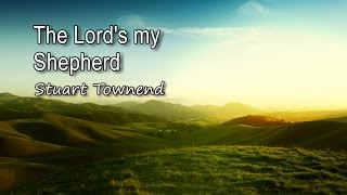 The Lords my Shepherd  Stuart Townend with lyrics [upl. by Sedinoel920]