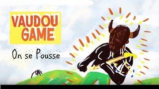 Vaudou Game  On se Pousse [upl. by Eelanna219]