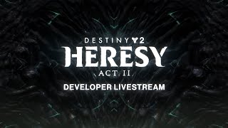 Destiny 2 Heresy Act II Developer Livestream [upl. by Sapienza]