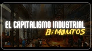 EL CAPITALISMO INDUSTRIAL en minutos [upl. by Nirrat]