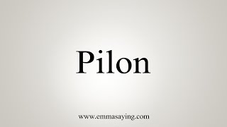 How To Say Pilon [upl. by Thema204]