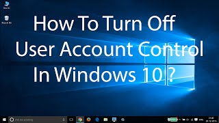 How To Turn Off User Account ControlUAC On Windows 10 [upl. by Gunzburg521]