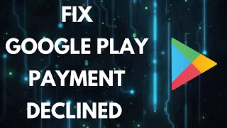 How to Fix Google Play Payment Declined [upl. by Romilda]