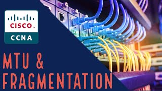 Cisco CCNA  MTU amp IP Fragmentation [upl. by Kingdon]