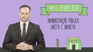 AGU Explica  Administração Pública Direta e Indireta [upl. by Ahsinhoj]