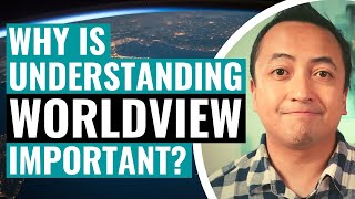 Why is Understanding Worldview Important [upl. by Amor]