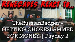 Renegades React to TheRussianBadger  GETTING CHOKESLAMMED FOR MONEY  Payday 2 [upl. by Harman865]