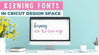 Kerning Fonts in Cricut Design Space Everything You Need to Know [upl. by Ydennek]