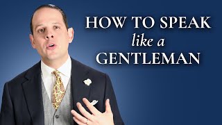 How To Speak And Sound Like A Gentleman  Gentlemans Gazette [upl. by Service965]