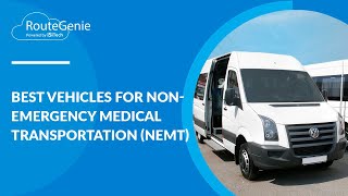 Best Vehicles for NonEmergency Medical Transportation NEMT  RouteGenie [upl. by Inva]