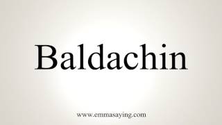 How To Pronounce Baldachin [upl. by Ylram]