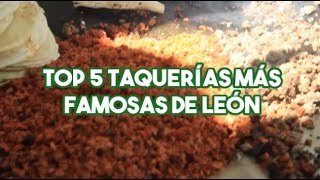 LAS 5 TAQUERÍAS MÁS FAMOSAS DE LEÓN GUANAJUATO [upl. by Melamed]