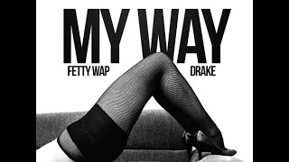 Fetty Wap Ft Drake My Way Remix [upl. by Icnan]