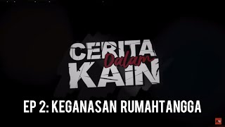 Keganasan Rumahtangga  Cerita Dalam Kain Ep2 [upl. by Coward]