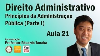 Direito Administrativo  Princípios da Administração Pública  Parte I Aula 21  Prof Eduardo Tanaka [upl. by Hehre128]