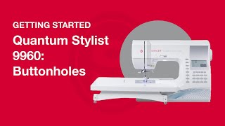 Getting Started Quantum Stylist™ 9960 Sewing Buttonholes [upl. by Reeta]