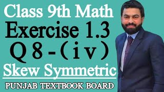 Class 9th Math Unit 1 Exercise 13 Question 8 iv9 Class MathsSkew Symmetric MatrixPTBBEX 13 [upl. by Montagna410]