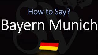 How to Pronounce Bayern Munich CORRECTLY [upl. by Ojytteb]