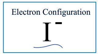 I  Electron Configuration Iodide Ion [upl. by Rosel450]