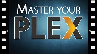 Mastering Your Plex Media Server [upl. by Niuqram]