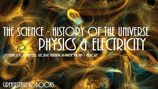 THE SCIENCE HISTORY OF THE UNIVERSE PHYSICS AND ELECTRICITY  FULL AudioBook  Greatest AudioBooks [upl. by Juster]