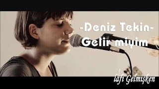 Deniz Tekin  Gelir Miyim [upl. by Airdnek]