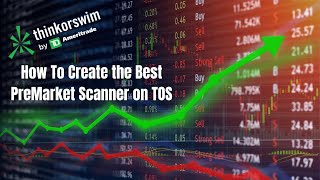 How to Create the Best PreMarket Scanner  Think or Swim [upl. by Swithbert]