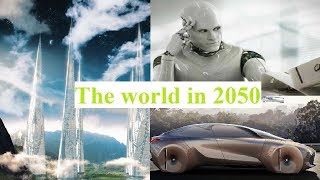 Future Of The World See How The Life amp World Will Be In 2050 [upl. by Boot]