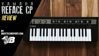 Yamaha Reface CP Review on BBoyTechReportcom [upl. by Yrennalf925]