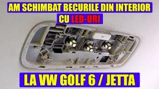 TUTORIAL Am schimbat becurile din interior cu LEDuri la VW Golf 5 Golf 6 Jetta [upl. by Abdulla]