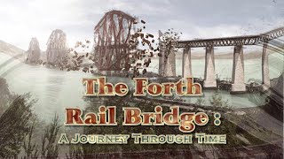 Forth Rail Bridge A Journey Through Time 2020 to 1843 [upl. by Pavier179]