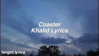 Coaster  Khalid Lyrics [upl. by Malena472]