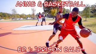 BASKETBALL amp ANIME Episode 1 PRISON BALL [upl. by Iver704]