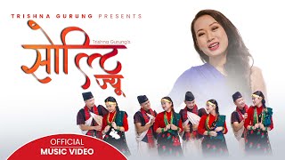 Solti Jiu  सोल्टी ज्यु   Trishna Gurung  Official Video [upl. by Oam295]