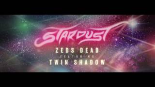 Zeds Dead  Stardust ft Twin Shadow [upl. by Paula]