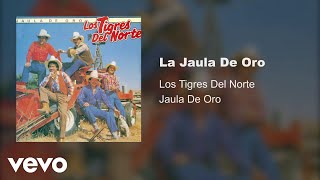 Los Tigres Del Norte  La Jaula De Oro Audio [upl. by Coombs]