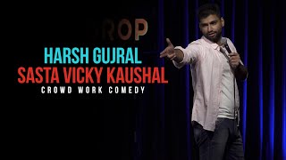 Sasta Vicky Kaushal  CROWD WORK  Harsh Gujral  Standup Comedy 2021 [upl. by Elspeth786]