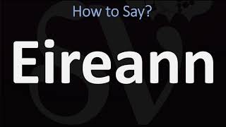 How to Pronounce Eireann CORRECTLY [upl. by Naicul]