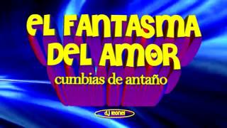 EL FANTASMA DEL AMOR CUMBIAS DE ANTAÑO [upl. by Shannah]