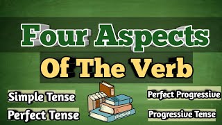 ASPECTS OF VERB  Simple Tense• Perfect Tense • Progressive Tense • Perfect Progressive Tense • [upl. by Hachmann139]