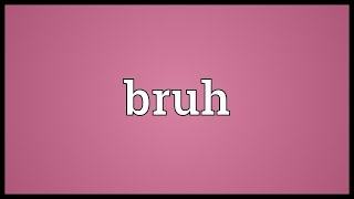 Bruh Meaning [upl. by Airebma]