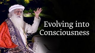 Evolving into Consciousness  Sadhguru [upl. by Genaro]