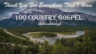 100 Christian Country Gospel Songs  Thank You For Everything That I Have by Lifebreakthrough [upl. by Earazed]