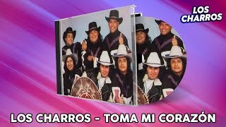 Los Charros  Toma Mi Corazón [upl. by Ahseel]