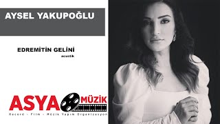 Aysel YAKUPOĞLU  Edremitin Gelini [upl. by Watts]