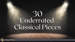 Classical Music  30 Underrated Pieces [upl. by Ahsert]