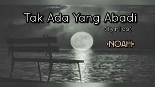 Tak Ada Yang Abadi  Noah lyrics [upl. by Geehan225]