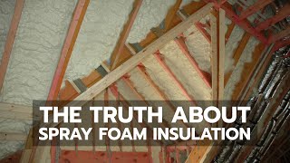 The Truth About Spray Foam Insulation [upl. by Kettie]